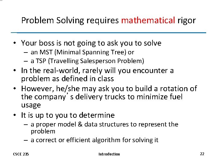 Problem Solving requires mathematical rigor • Your boss is not going to ask you