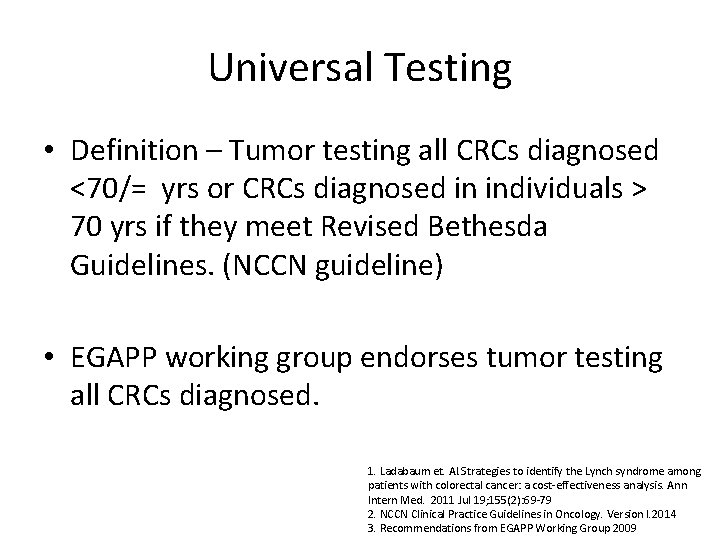 Universal Testing • Definition – Tumor testing all CRCs diagnosed <70/= yrs or CRCs