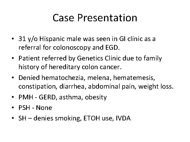 Case Presentation • 31 y/o Hispanic male was seen in GI clinic as a