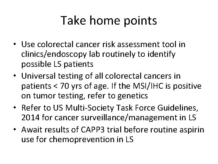 Take home points • Use colorectal cancer risk assessment tool in clinics/endoscopy lab routinely