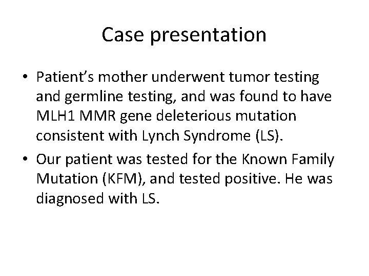 Case presentation • Patient’s mother underwent tumor testing and germline testing, and was found