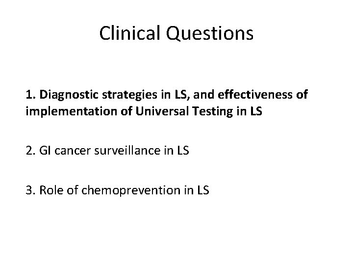 Clinical Questions 1. Diagnostic strategies in LS, and effectiveness of implementation of Universal Testing