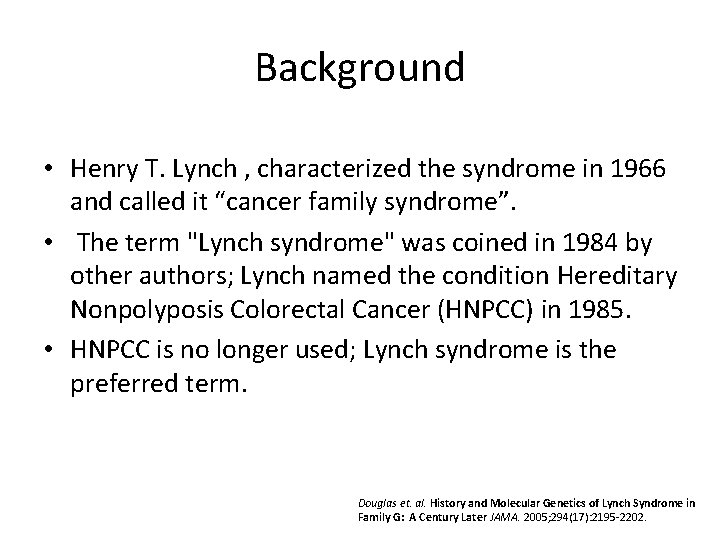 Background • Henry T. Lynch , characterized the syndrome in 1966 and called it