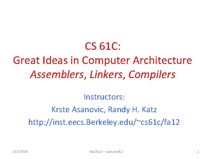 CS 61 C: Great Ideas in Computer Architecture Assemblers, Linkers, Compilers Instructors: Krste Asanovic,