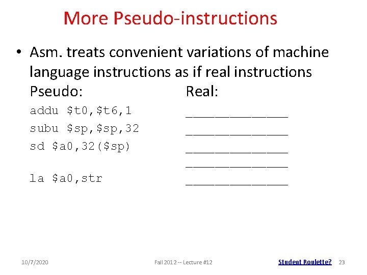 More Pseudo-instructions • Asm. treats convenient variations of machine language instructions as if real