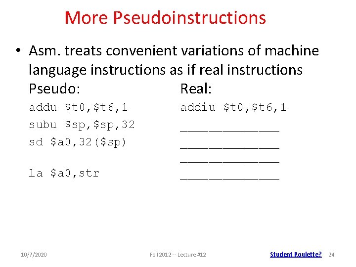 More Pseudoinstructions • Asm. treats convenient variations of machine language instructions as if real