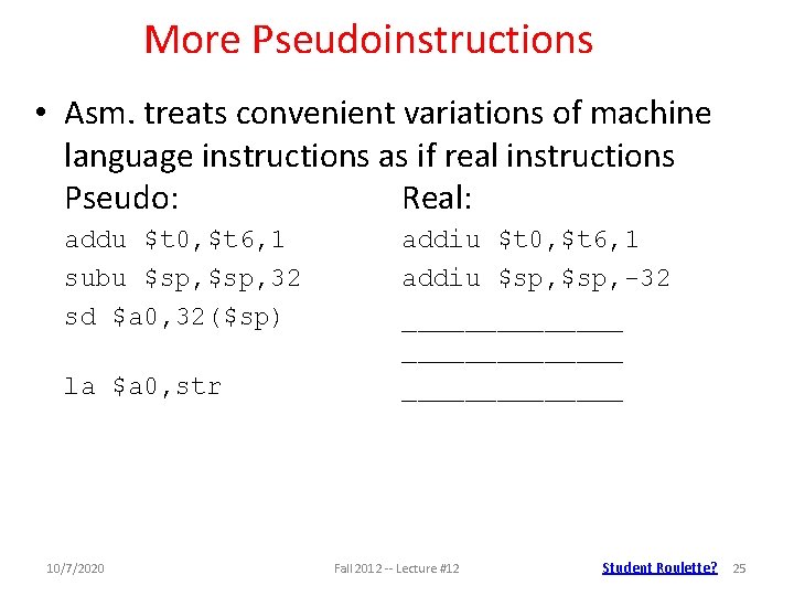 More Pseudoinstructions • Asm. treats convenient variations of machine language instructions as if real
