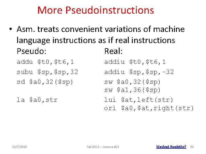 More Pseudoinstructions • Asm. treats convenient variations of machine language instructions as if real