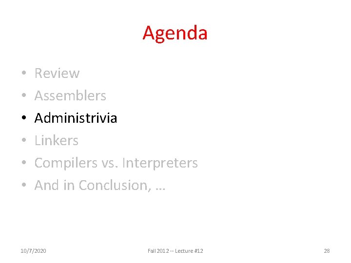 Agenda • • • Review Assemblers Administrivia Linkers Compilers vs. Interpreters And in Conclusion,