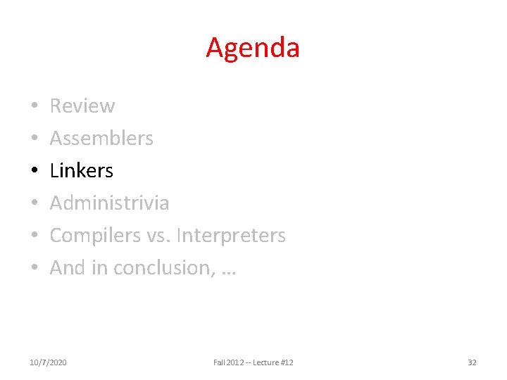 Agenda • • • Review Assemblers Linkers Administrivia Compilers vs. Interpreters And in conclusion,