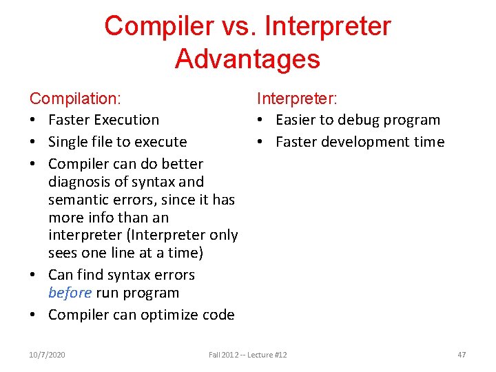 Compiler vs. Interpreter Advantages Compilation: • Faster Execution • Single file to execute •