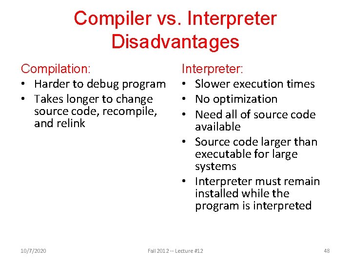 Compiler vs. Interpreter Disadvantages Compilation: • Harder to debug program • Takes longer to