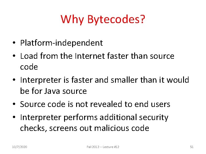 Why Bytecodes? • Platform-independent • Load from the Internet faster than source code •
