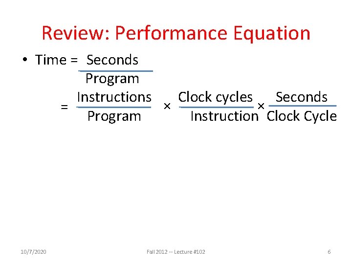 Review: Performance Equation • Time = Seconds Program Instructions Clock cycles Seconds × ×