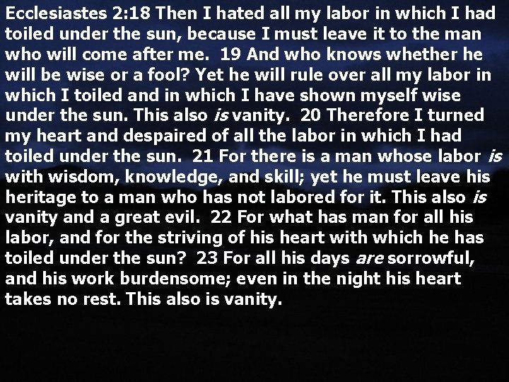 Ecclesiastes 2: 18 Then I hated all my labor in which I had toiled