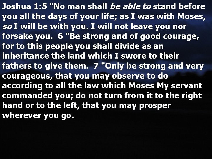 Joshua 1: 5 "No man shall be able to stand before you all the