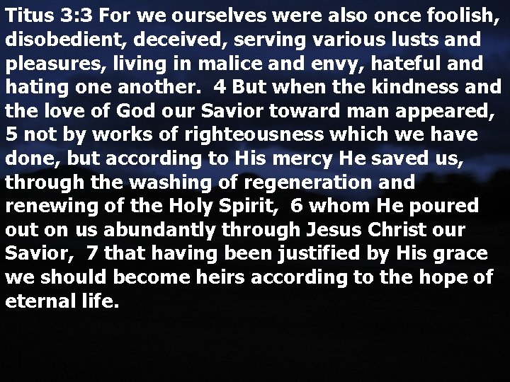 Titus 3: 3 For we ourselves were also once foolish, disobedient, deceived, serving various Titus 3: 3 For we ourselves were also once foolish, disobedient, deceived, serving various
