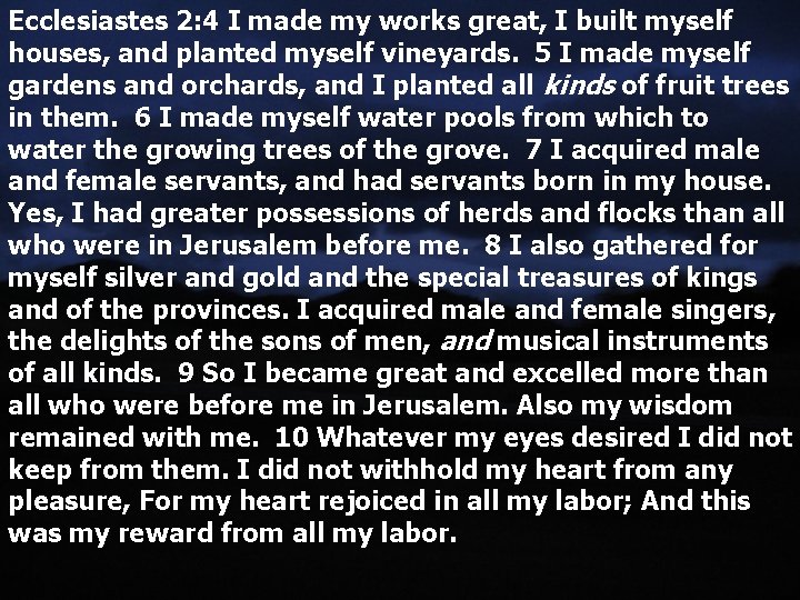 Ecclesiastes 2: 4 I made my works great, I built myself houses, and planted