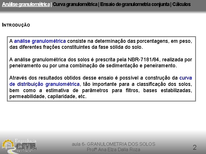 Análise granulométrica | Curva granulométrica | Ensaio de granulometria conjunta | Cálculos INTRODUÇÃO A