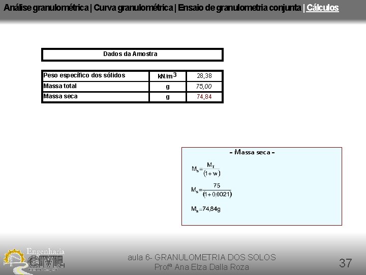 Análise granulométrica | Curva granulométrica | Ensaio de granulometria conjunta | Cálculos Dados da