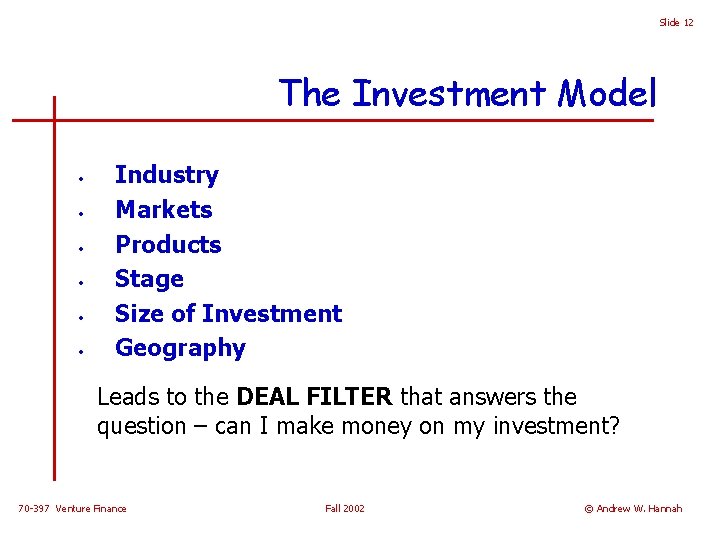 Slide 12 The Investment Model • • • Industry Markets Products Stage Size of