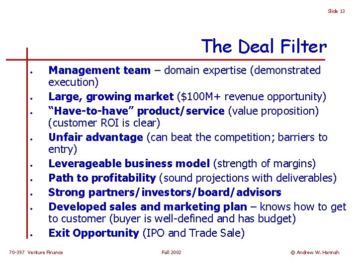 Slide 13 The Deal Filter • • • Management team – domain expertise (demonstrated