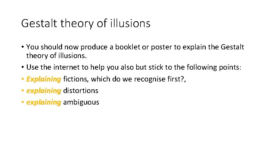 Gestalt theory of illusions • You should now produce a booklet or poster to