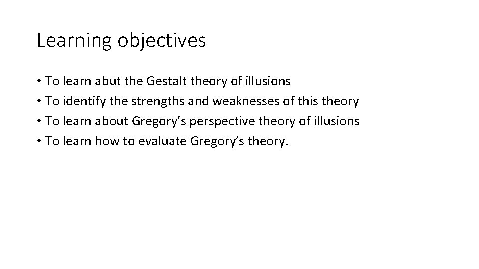 Learning objectives • To learn abut the Gestalt theory of illusions • To identify