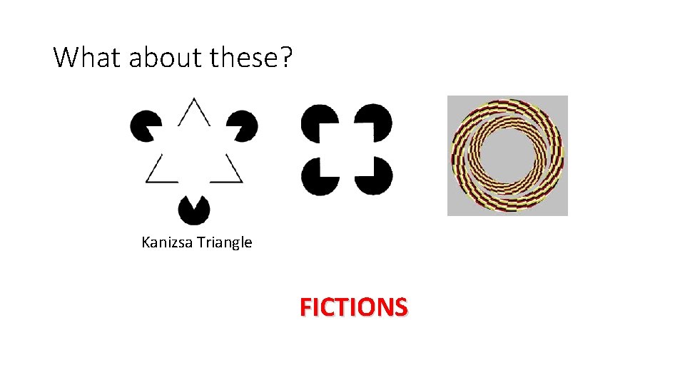 What about these? Kanizsa Triangle FICTIONS 