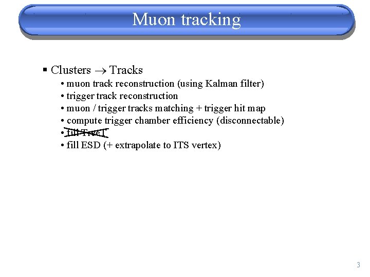 Muon tracking § Clusters Tracks • muon track reconstruction (using Kalman filter) • trigger