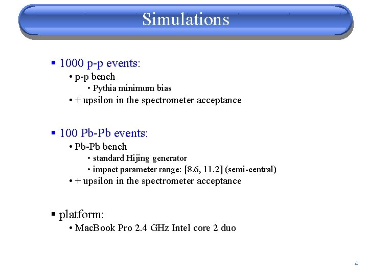 Simulations § 1000 p-p events: • p-p bench • Pythia minimum bias • +