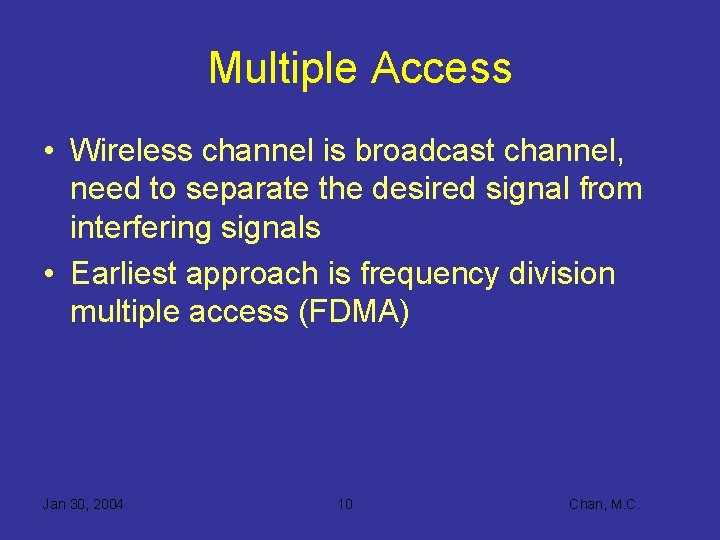 Multiple Access • Wireless channel is broadcast channel, need to separate the desired signal