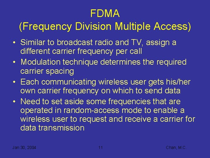 FDMA (Frequency Division Multiple Access) • Similar to broadcast radio and TV, assign a