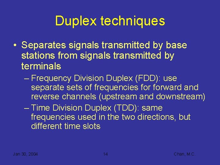 Duplex techniques • Separates signals transmitted by base stations from signals transmitted by terminals