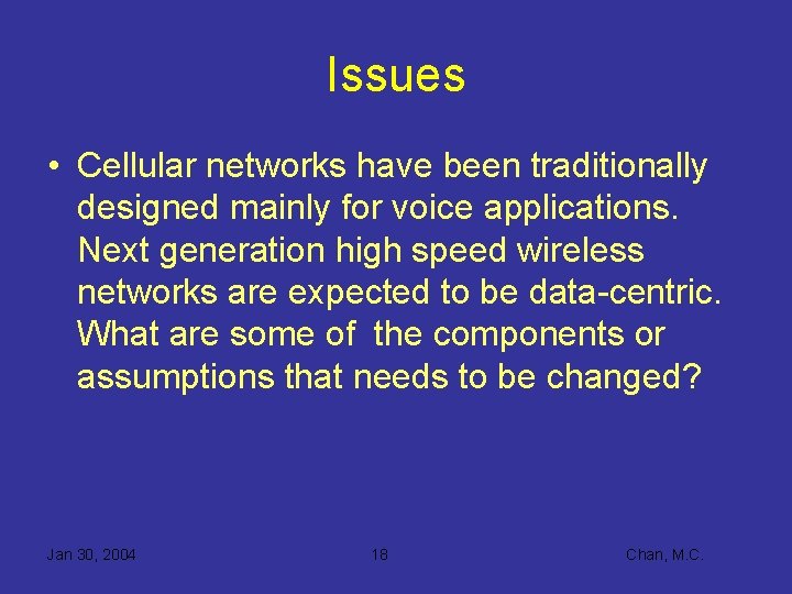 Issues • Cellular networks have been traditionally designed mainly for voice applications. Next generation