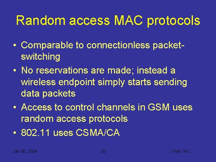Random access MAC protocols • Comparable to connectionless packetswitching • No reservations are made;