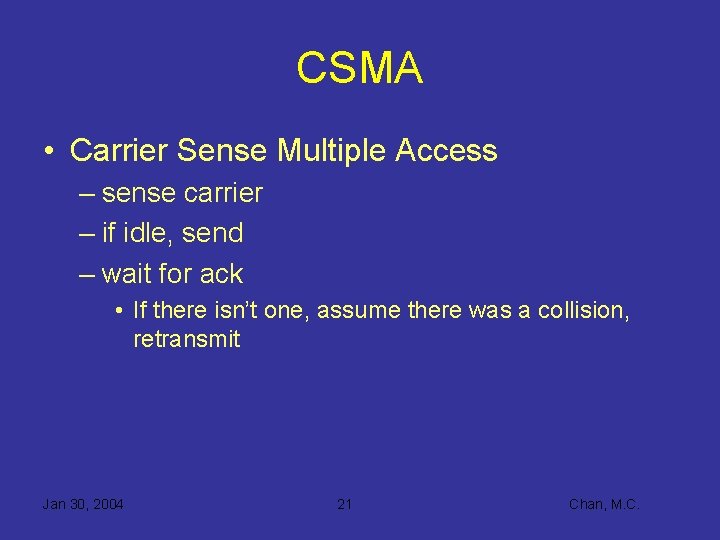 CSMA • Carrier Sense Multiple Access – sense carrier – if idle, send –