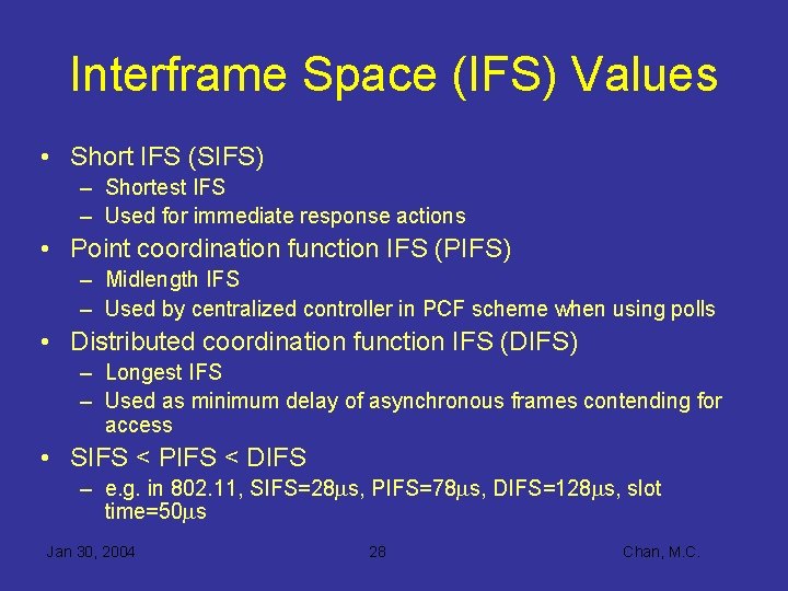 Interframe Space (IFS) Values • Short IFS (SIFS) – Shortest IFS – Used for