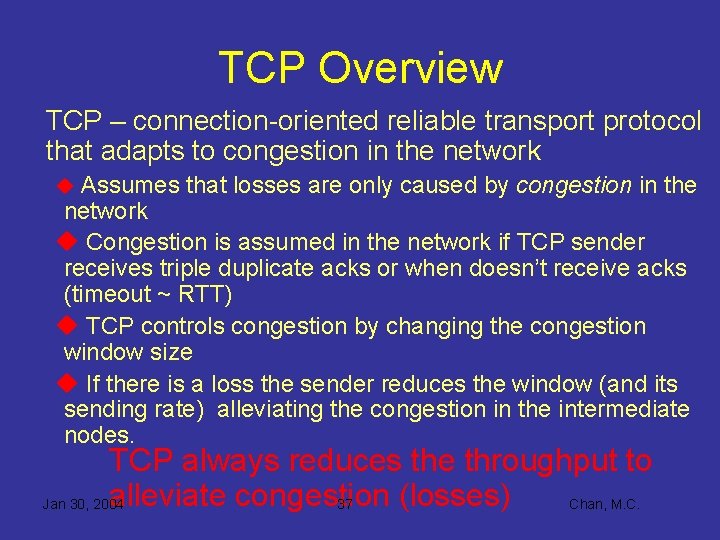 TCP Overview TCP – connection-oriented reliable transport protocol that adapts to congestion in the