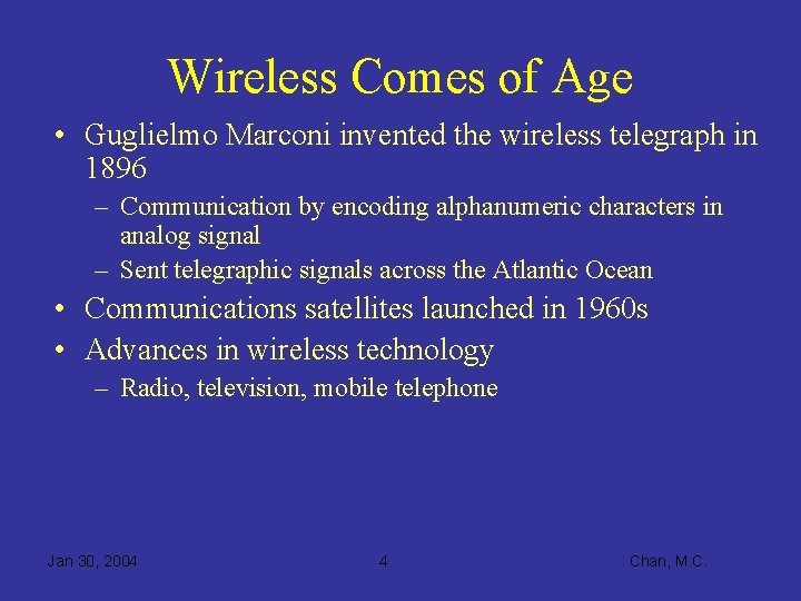 Wireless Comes of Age • Guglielmo Marconi invented the wireless telegraph in 1896 –