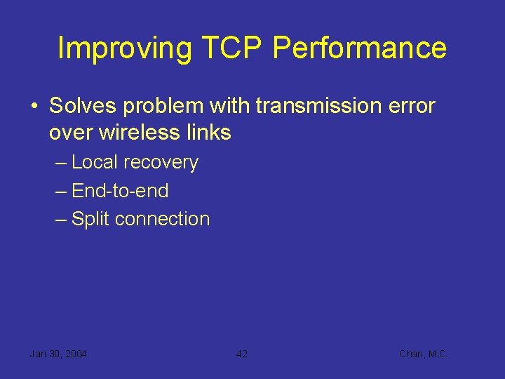 Improving TCP Performance • Solves problem with transmission error over wireless links – Local