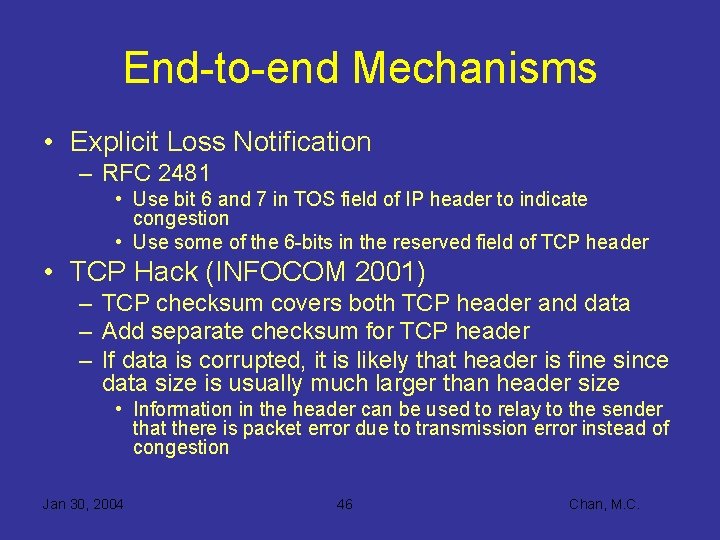 End-to-end Mechanisms • Explicit Loss Notification – RFC 2481 • Use bit 6 and