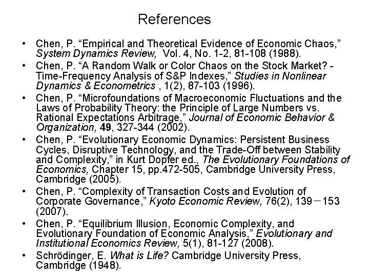 References • Chen, P. “Empirical and Theoretical Evidence of Economic Chaos, ” System Dynamics