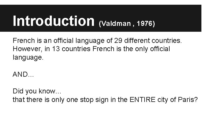 Introduction (Valdman , 1976) French is an official language of 29 different countries. However,