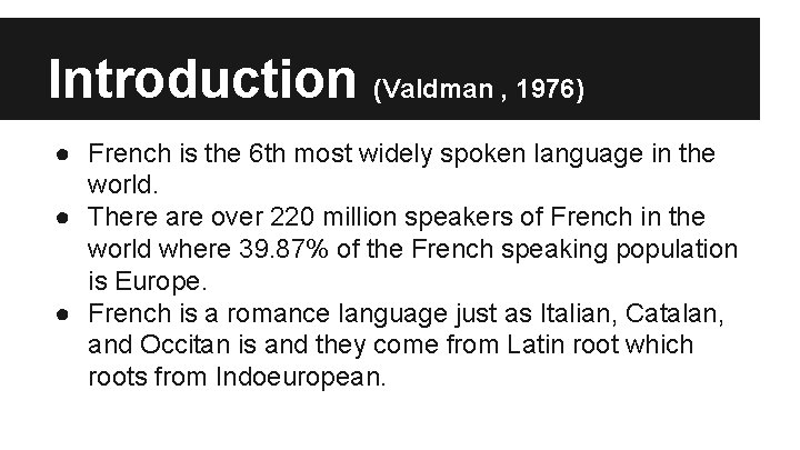 Introduction (Valdman , 1976) ● French is the 6 th most widely spoken language