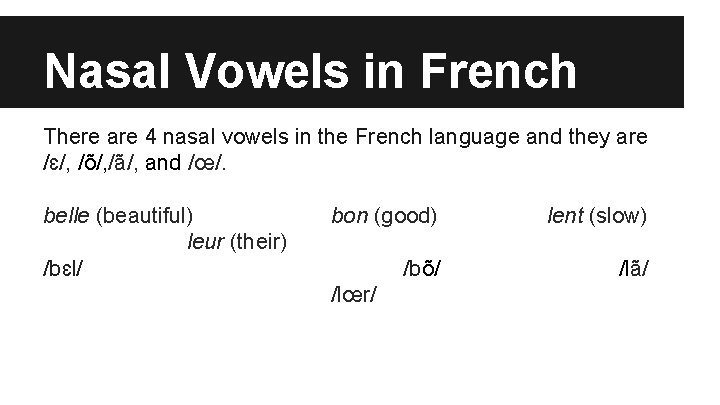 Nasal Vowels in French There are 4 nasal vowels in the French language and