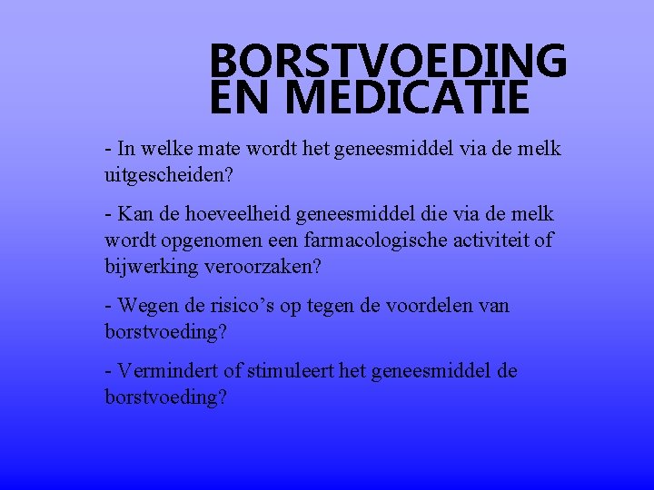 BORSTVOEDING EN MEDICATIE - In welke mate wordt het geneesmiddel via de melk uitgescheiden?