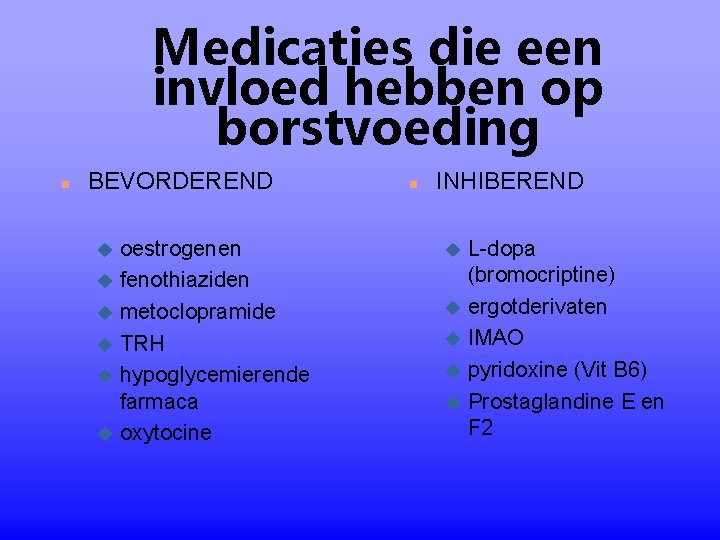 Medicaties die een invloed hebben op borstvoeding n BEVORDEREND oestrogenen u fenothiaziden u metoclopramide