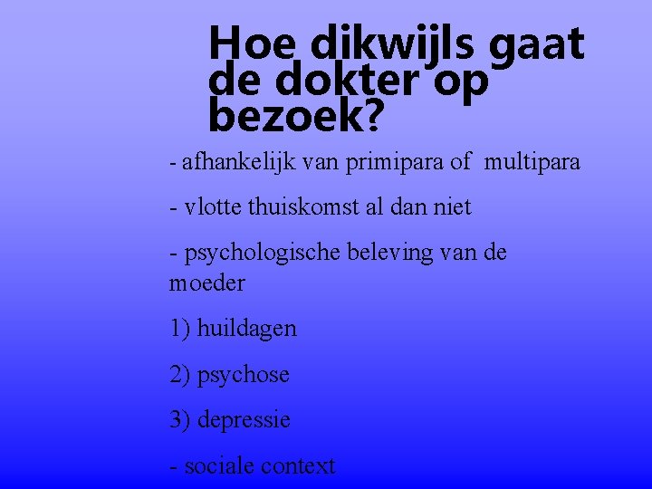 Hoe dikwijls gaat de dokter op bezoek? - afhankelijk van primipara of multipara - Hoe dikwijls gaat de dokter op bezoek? - afhankelijk van primipara of multipara -
