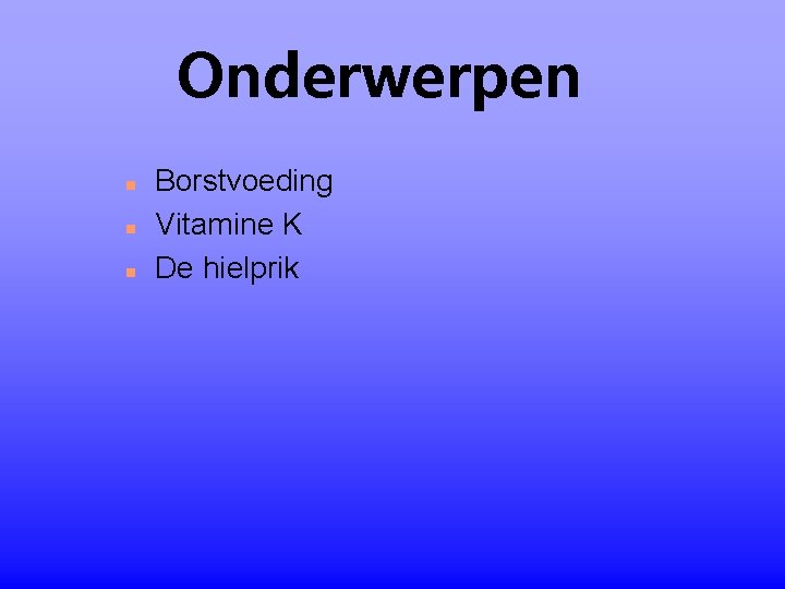 Onderwerpen n Borstvoeding Vitamine K De hielprik 